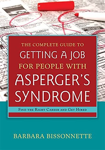 The Complete Guide to Getting a Job for People with Asperger's Syndrome