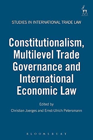Constitutionalism, Multilevel Trade Governance and International Economic Law
