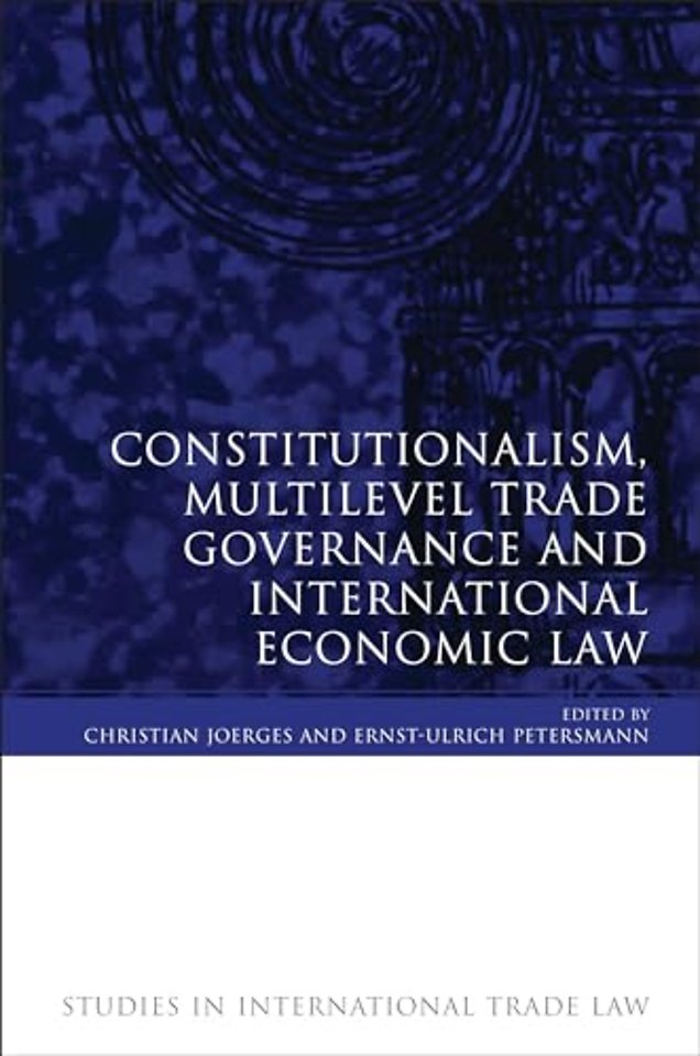 Constitutionalism, Multilevel Trade Governance and International Economic Law
