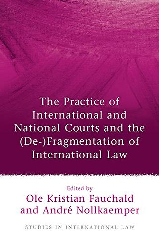 The Practice of International and National Courts and the (De-)Fragmentation of International Law