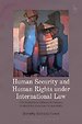 Human Security and Human Rights Under International Law Human Security and Human Rights Under International Law