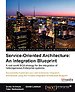 Service-Oriented Architecture: An Integration Blueprint