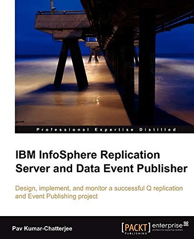 IBM InfoSphere Replication Server and Data Event Publisher - Design, implement, and monitor a successful Q replication and Event Publishing project