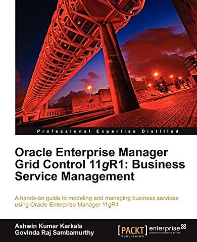 Oracle Enterprise Manager Grid Control 11g R1: Business Service Management