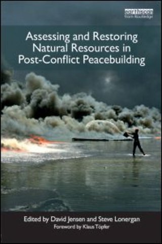 Assessing and Restoring Natural Resources In Post-Conflict Peacebuilding