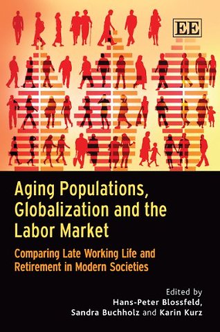 Aging Populations, Globalization and the Labor M – Comparing Late Working Life and Retirement in Modern Societies