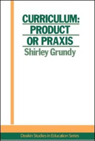 Curriculum: Product Or Praxis?
