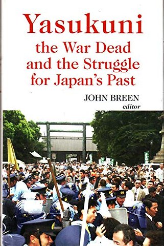Yasukuni, the War Dead and the Struggle for Japan's Past