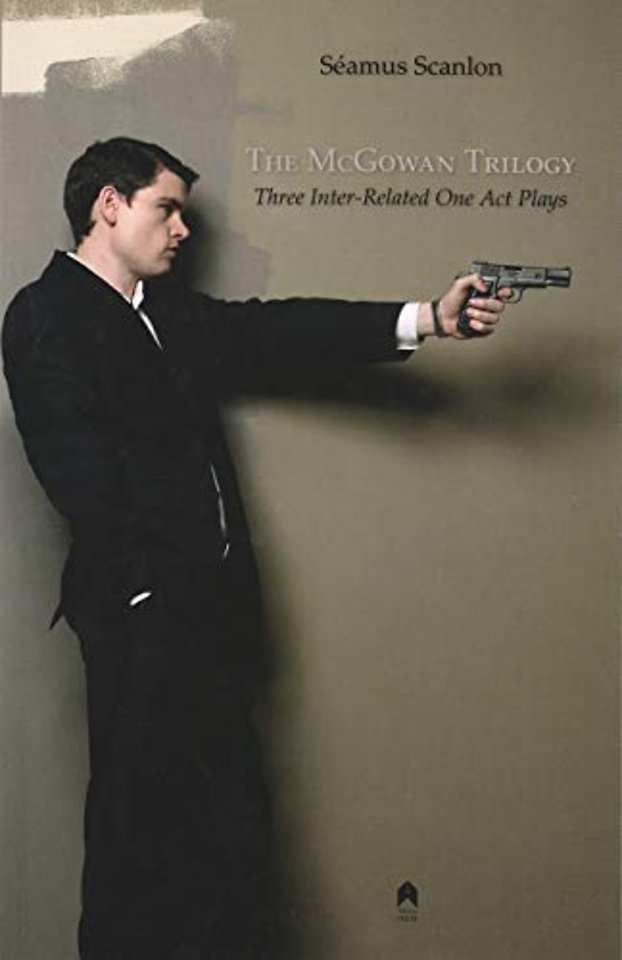 The McGowan Trilogy – Three Inter–Related One Act Plays