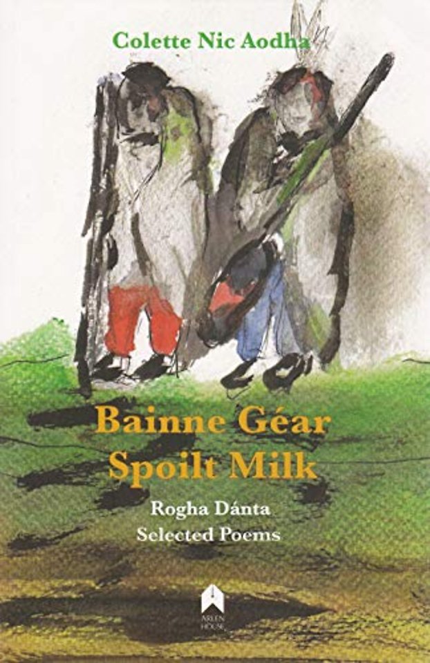 Bainne Gear : Spoilt Milk – Rogha Dánta : Selected Poems