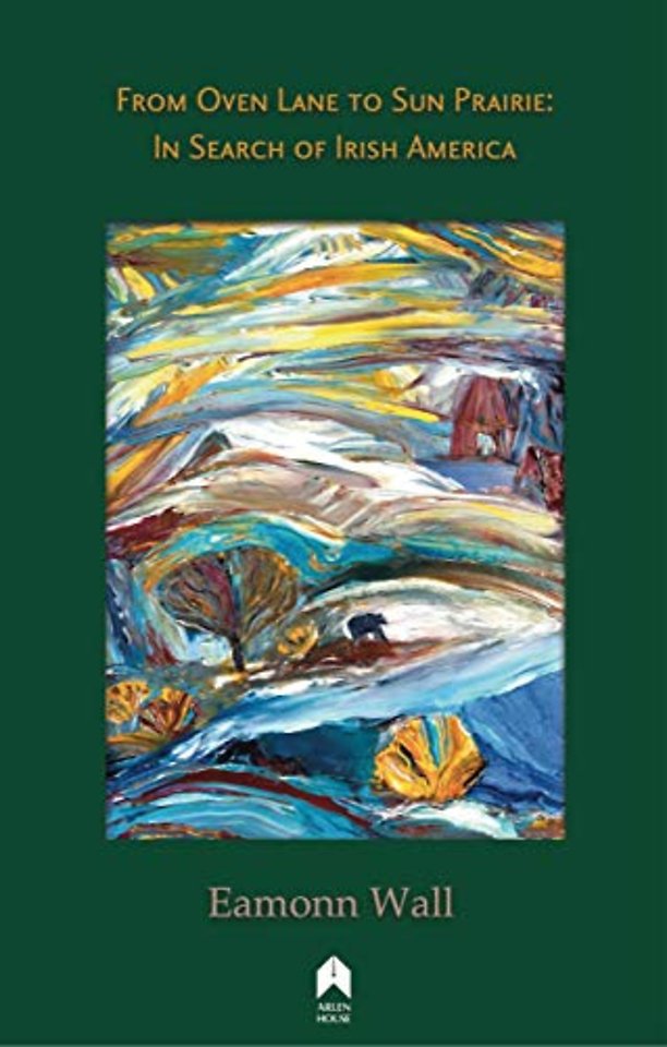 From Oven Lane to Sun Prairie – In Search of Irish America