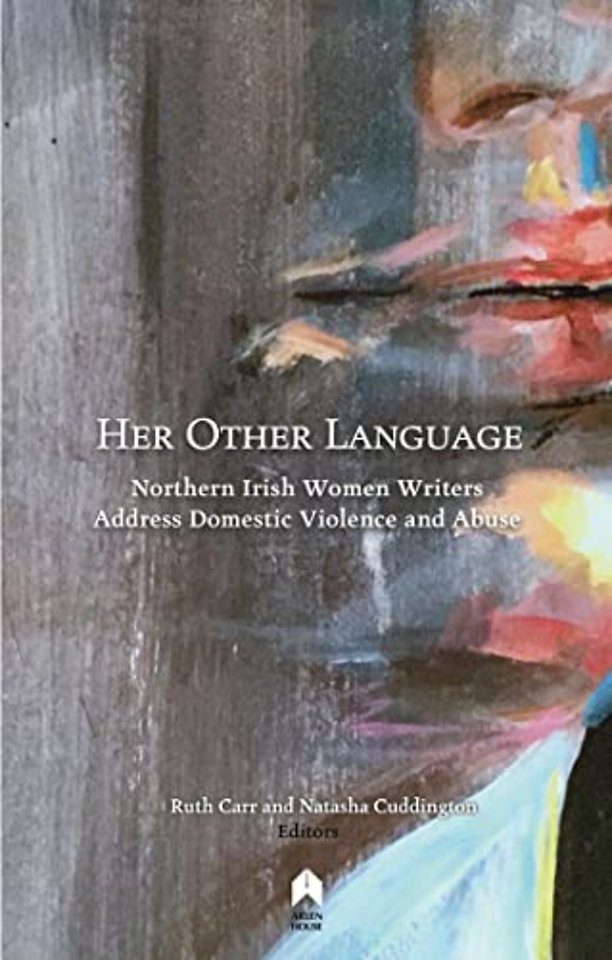 Her Other Language – Northern Irish Women Writers Address Domestic Violence and Abuse