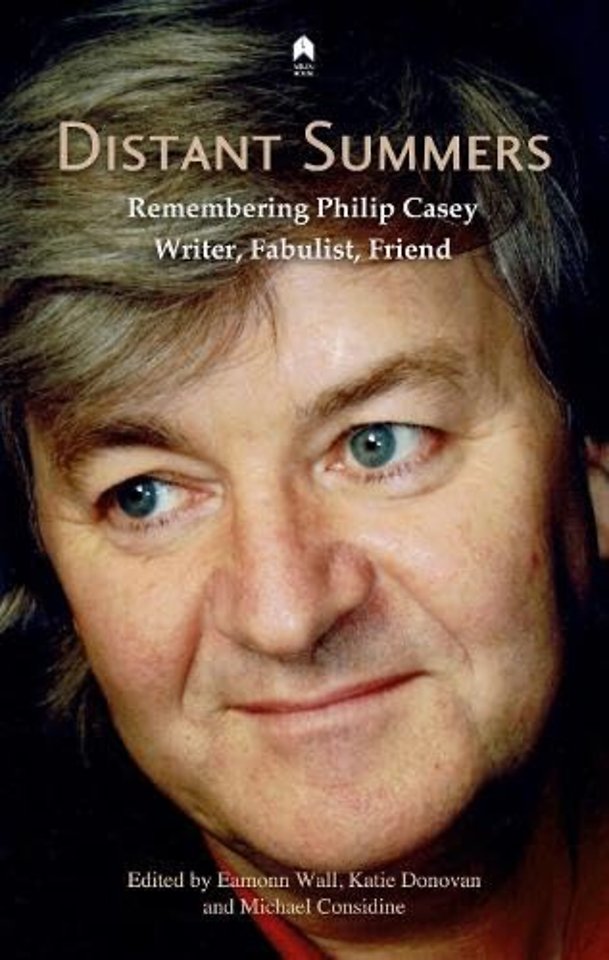 Distant Summers – Remembering Philip Casey, Writer, Fabulist, Friend