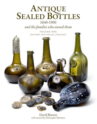 Antique Sealed Bottles 1640-1900: And the Families that Owned Them: 3 Volumes