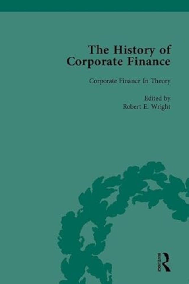 History of Corporate Finance: Developments of Anglo-American Securities Markets, Financial Practices, Theories and Laws
