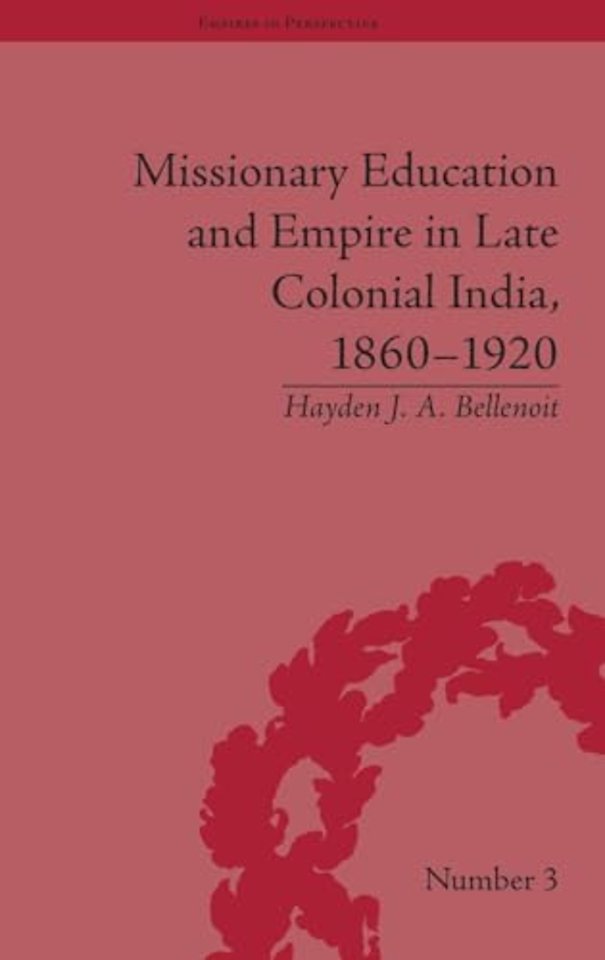 Missionary Education and Empire in Late Colonial India, 1860-1920