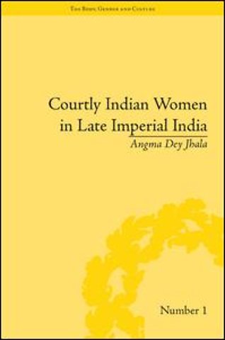 Courtly Indian Women in Late Imperial India