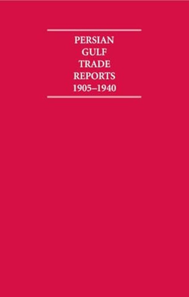 The Persian Gulf Trade Reports 1905–1940 8 Volume Hardback Set