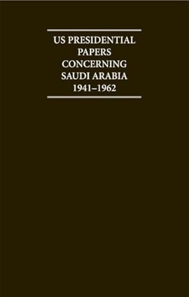 US Presidential Papers Concerning Saudi Arabia 1941–1962