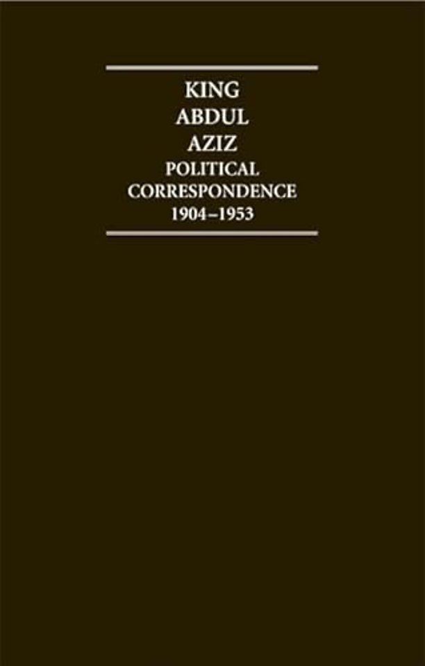 King Abdul Aziz: Political Correspondence 1904–1953 4 Volume Hardback Set