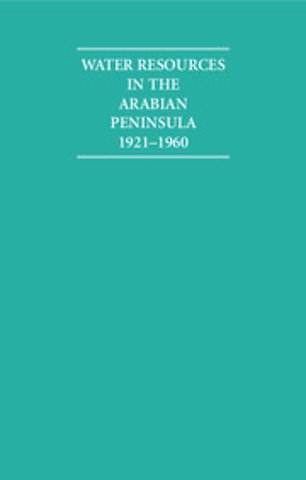 Water Resources in the Arabian Peninsula 1921–1960 2 Volume Hardback Set