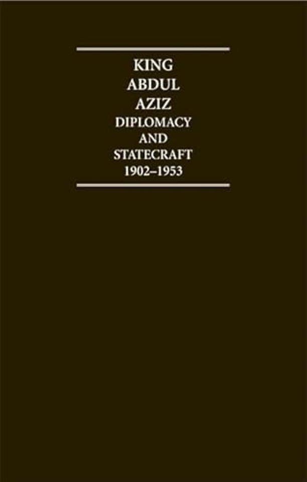 King Abdul Aziz: Diplomacy and Statecraft 1902–1953 4 Volume Hardback Set