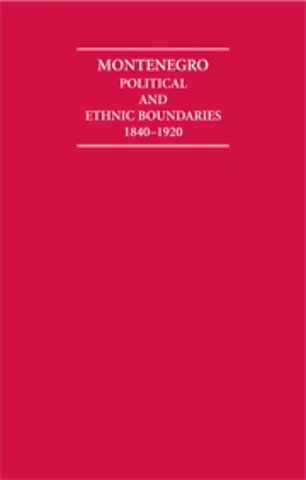 Montenegro Political and Ethnic Boundaries 1840–1920 2 Volume Hardback Set
