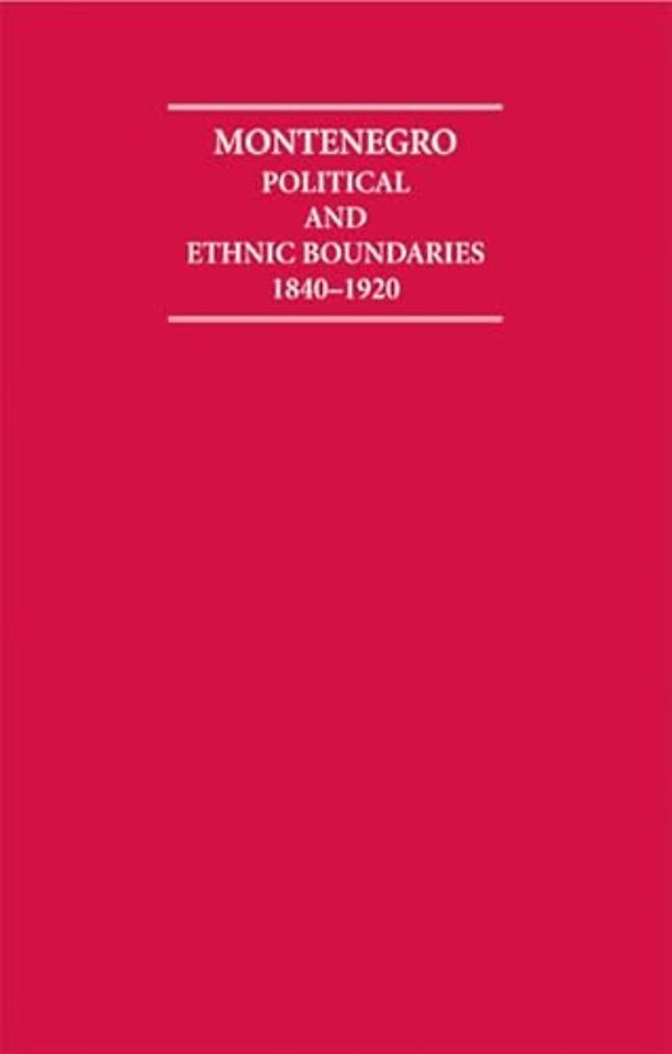 Montenegro Political and Ethnic Boundaries 1840–1920 2 Volume Hardback Set