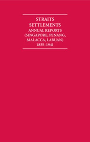 Straits Settlements Annual Reports (Singapore, Penang, Malacca, Labuan) 1855–1941 12 Volume Hardback Set