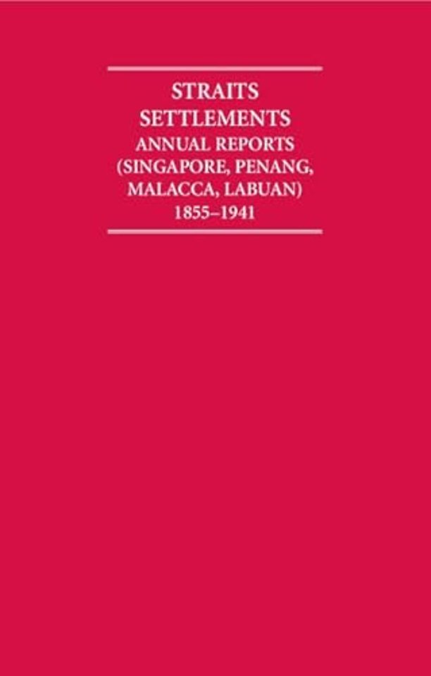 Straits Settlements Annual Reports (Singapore, Penang, Malacca, Labuan) 1855–1941 12 Volume Hardback Set