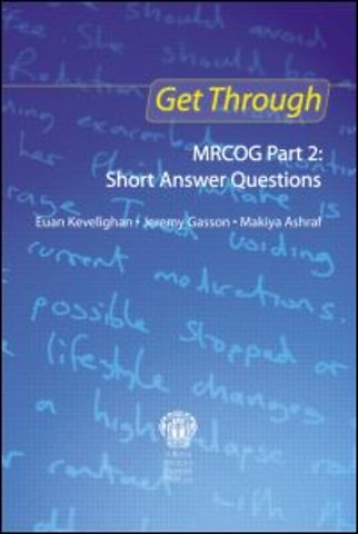 Get Through MRCOG Part 2: Short Answer Questions