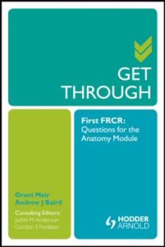 Get Through First FRCR: Questions for the Anatomy Module