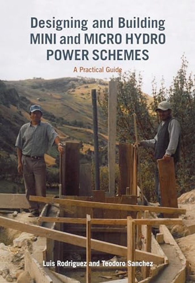 Designing and Building Mini and Micro Hydro Power Schemes