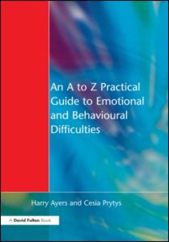 A to Z Practical Guide to Emotional and Behavioural Difficulties