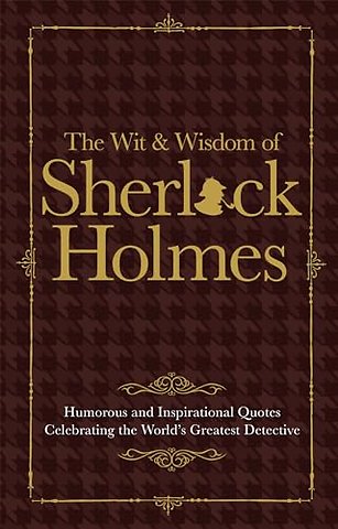 The Wit & Wisdom of Sherlock Holmes