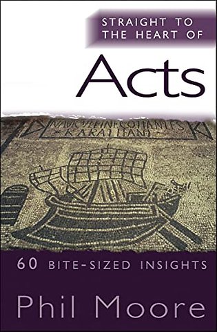 Straight to the Heart of Acts – 60 bite–sized insights