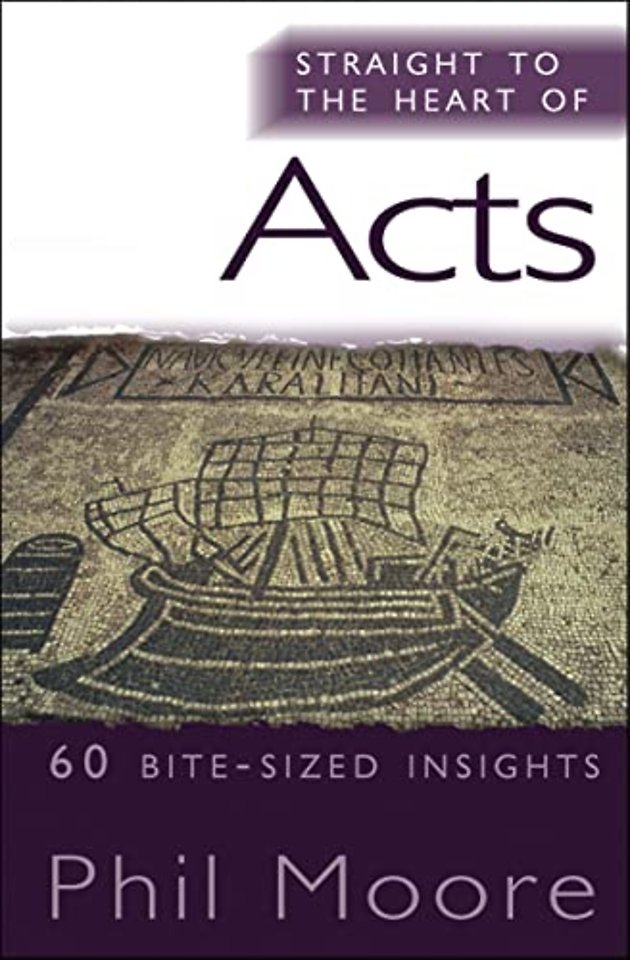 Straight to the Heart of Acts – 60 bite–sized insights