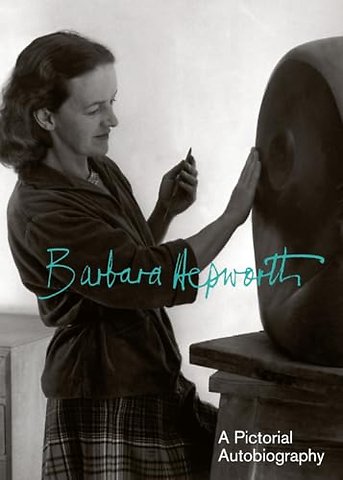 Barbara Hepworth: A Pictorial Biography