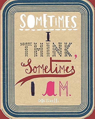 Sometimes I Think, Sometimes I Am
