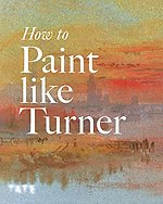 How to Paint Like Turner