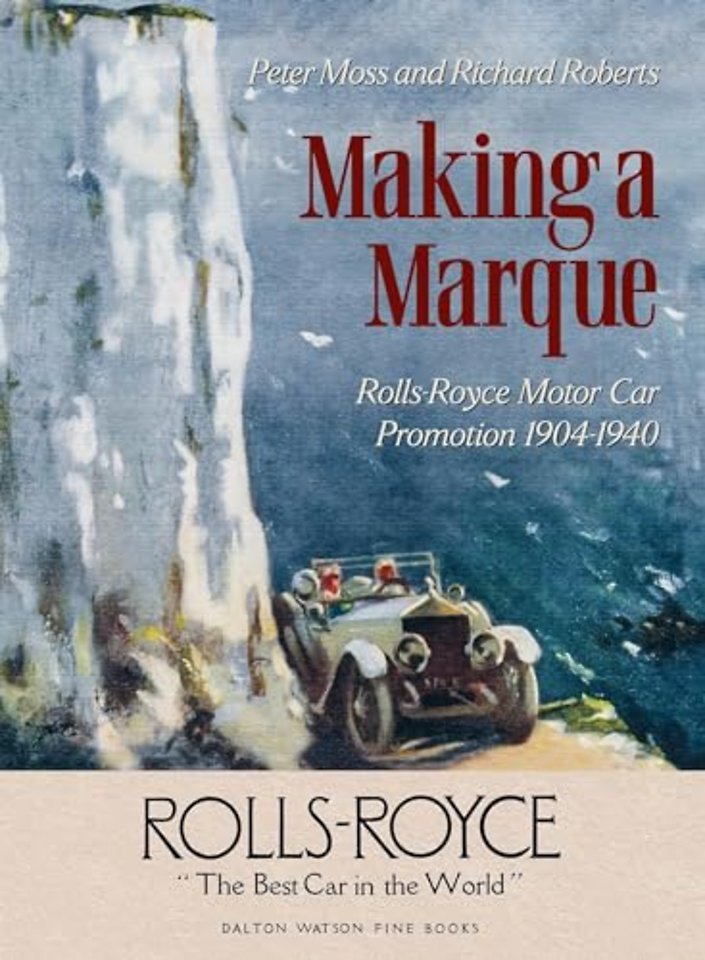 Making a Marque – Rolls–Royce Motor Car Promotion 1904–1940