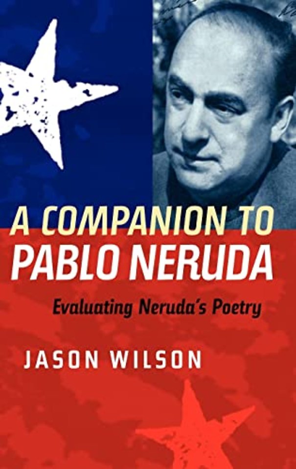 Companion to Pablo Neruda – Evaluating Neruda`s Poetry