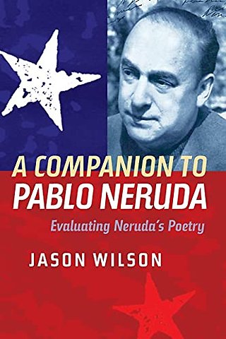 Companion to Pablo Neruda – Evaluating Neruda`s Poetry