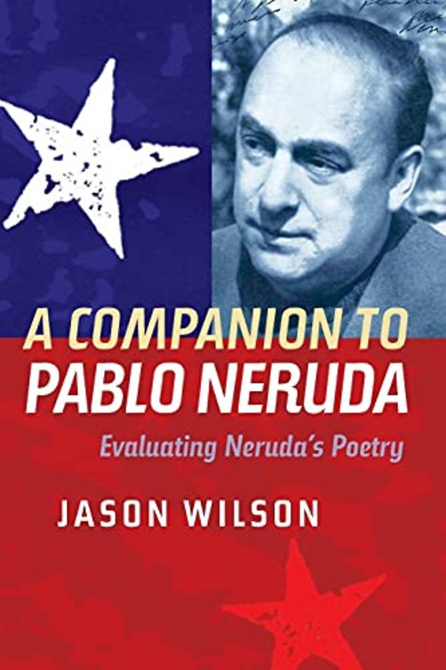 Companion to Pablo Neruda – Evaluating Neruda`s Poetry