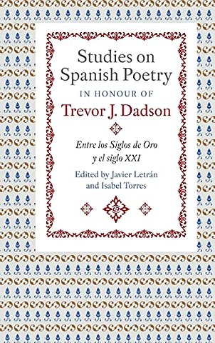 Studies on Spanish Poetry in Honour of Trevor J. Dadson