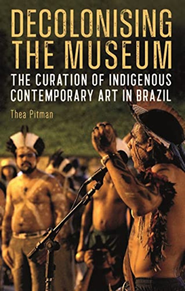 Decolonising the Museum – The Curation of Indigenous Contemporary Art in Brazil