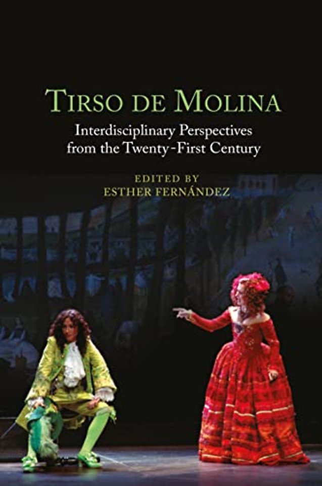 Tirso de Molina – Interdisciplinary Perspectives from the Twenty–First Century