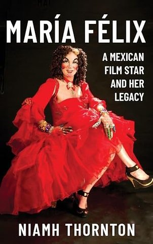 María Félix – A Mexican Film Star and her Legacy
