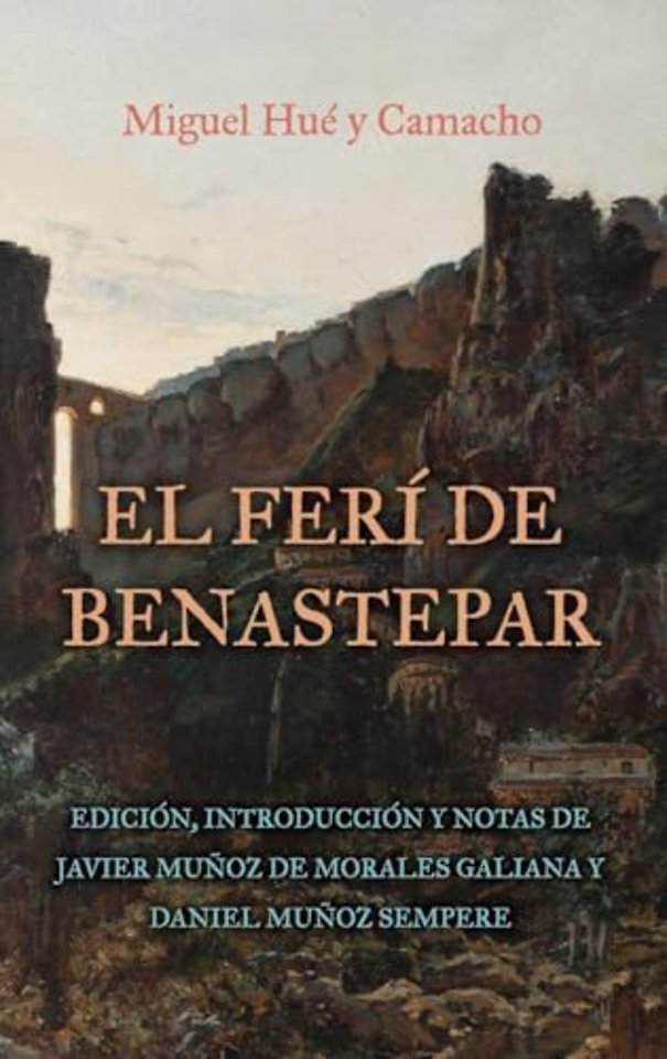 El ferí de Benastepar, o los moros de Sierra Ber – Edición, Introducción y notas de Javier Muñoz de Morales Galiana y Daniel Muñoz Sempere