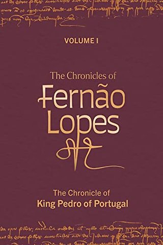The Chronicles of Fernão Lopes – Volume 1. The Chronicle of King Pedro of Portugal